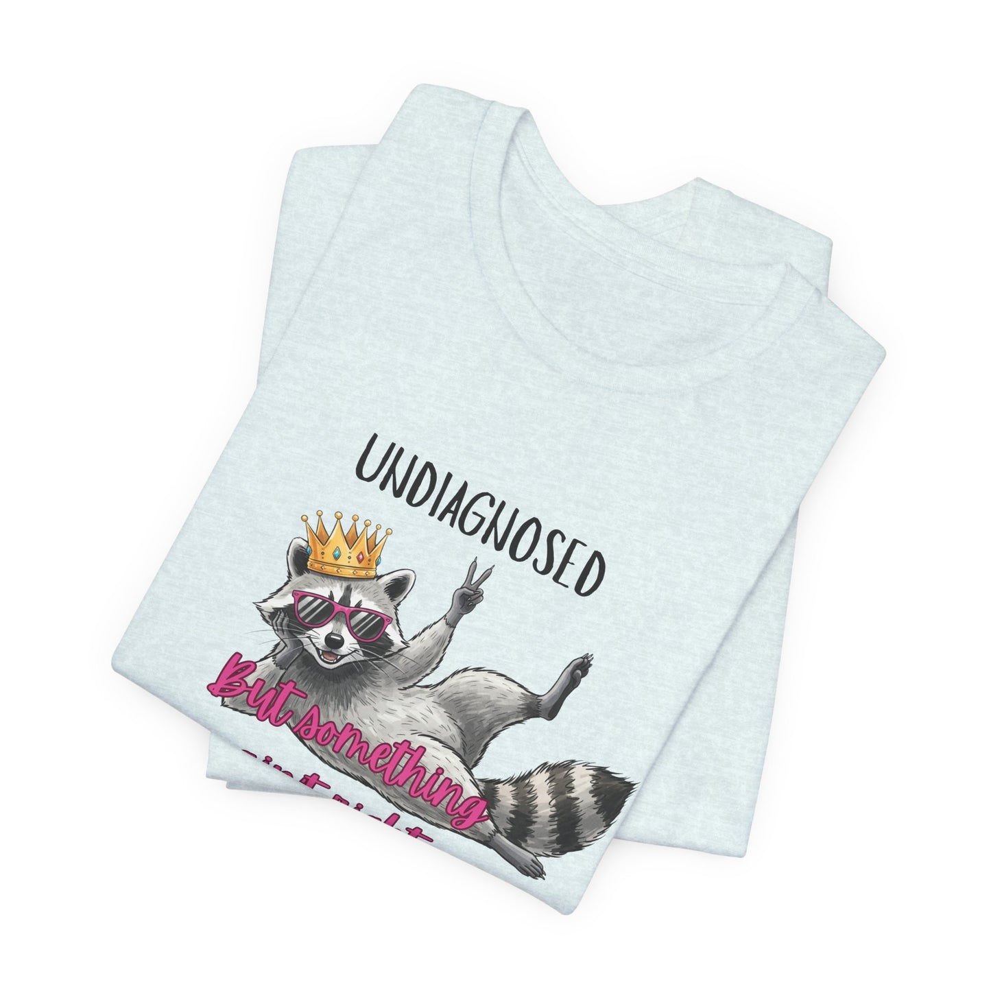 Funny Raccoon Graphic Tee – “Undiagnosed But Something Ain’t Right” T-Shirt, Quirky Meme Shirt, Casual Humor Tee, Trendy Streetwear Top
