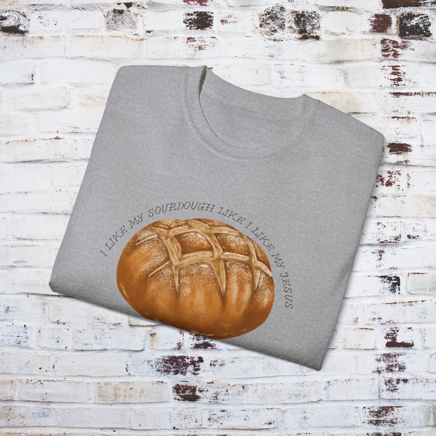 Fun Sourdough Bread Unisex Ultra Cotton Tee - "I Like My Sourdough Like I Like My Jesus Risen"