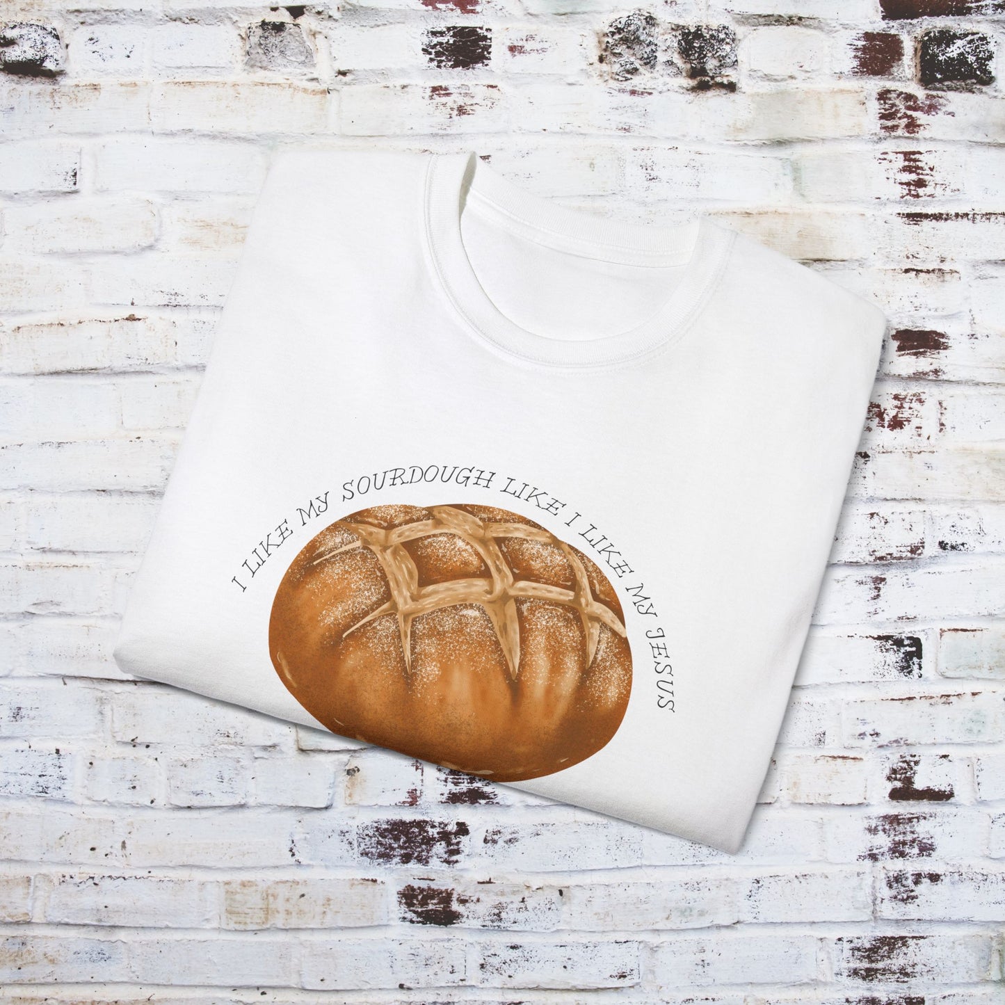 Fun Sourdough Bread Unisex Ultra Cotton Tee - "I Like My Sourdough Like I Like My Jesus Risen"