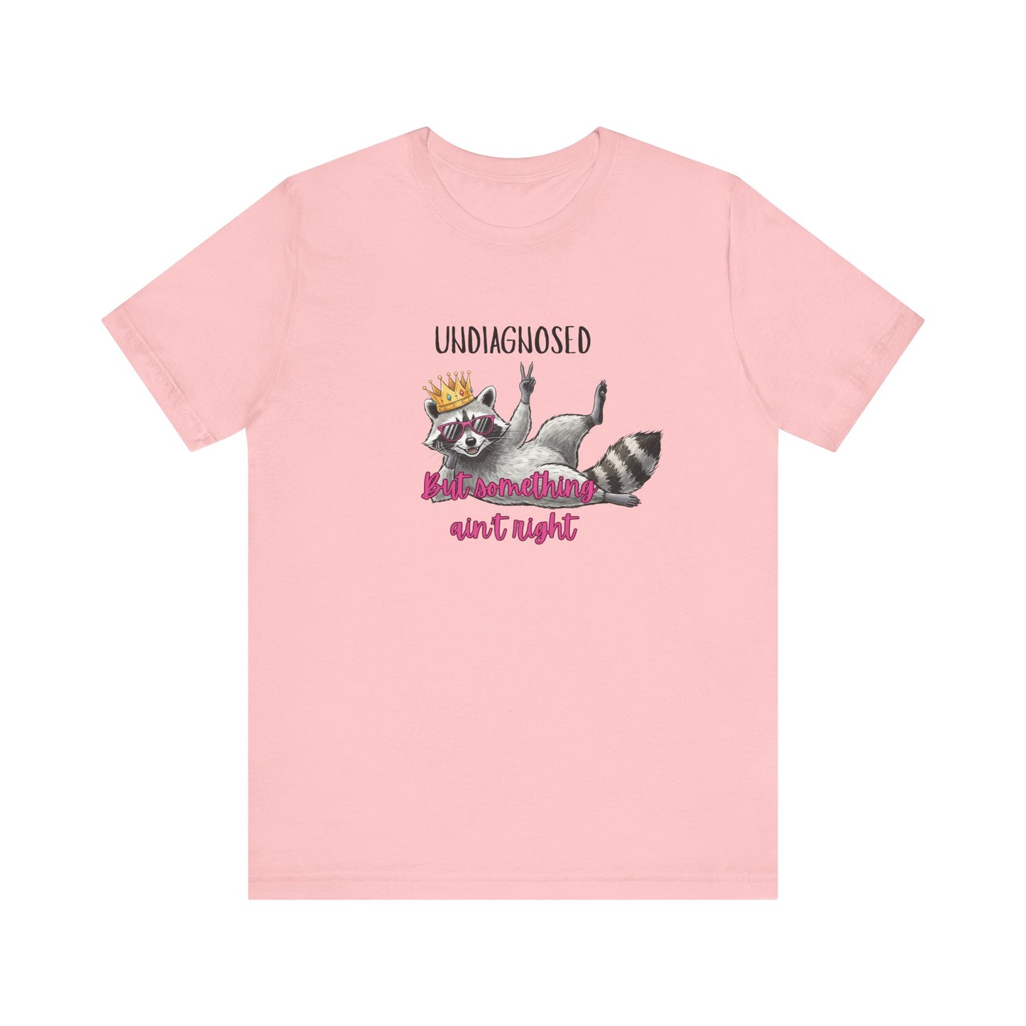 Funny Raccoon Graphic Tee – “Undiagnosed But Something Ain’t Right” T-Shirt, Quirky Meme Shirt, Casual Humor Tee, Trendy Streetwear Top