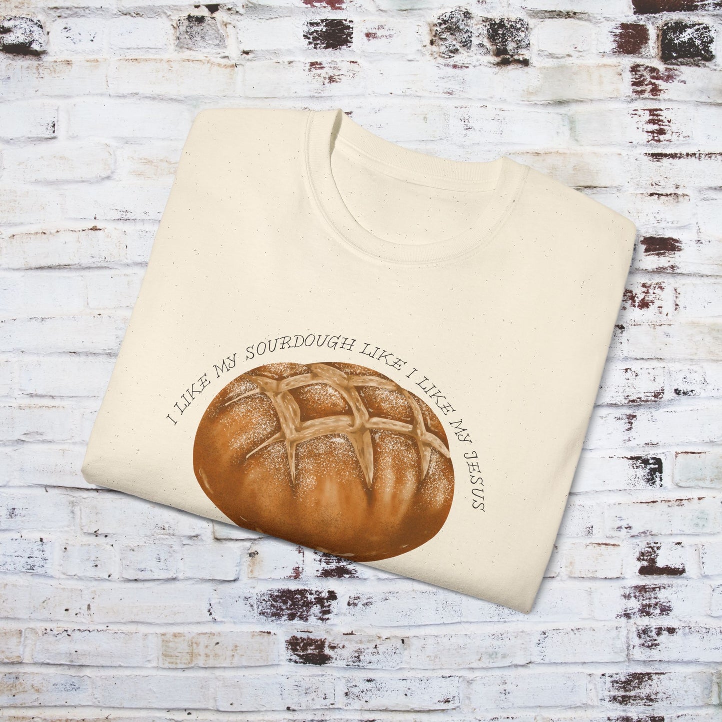 Fun Sourdough Bread Unisex Ultra Cotton Tee - "I Like My Sourdough Like I Like My Jesus Risen"