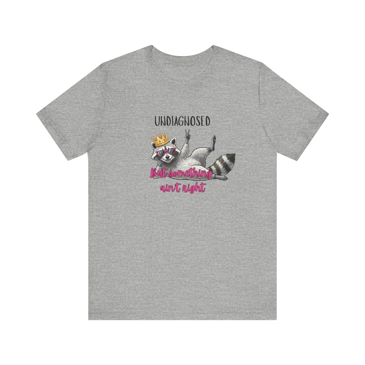 Funny Raccoon Graphic Tee – “Undiagnosed But Something Ain’t Right” T-Shirt, Quirky Meme Shirt, Casual Humor Tee, Trendy Streetwear Top
