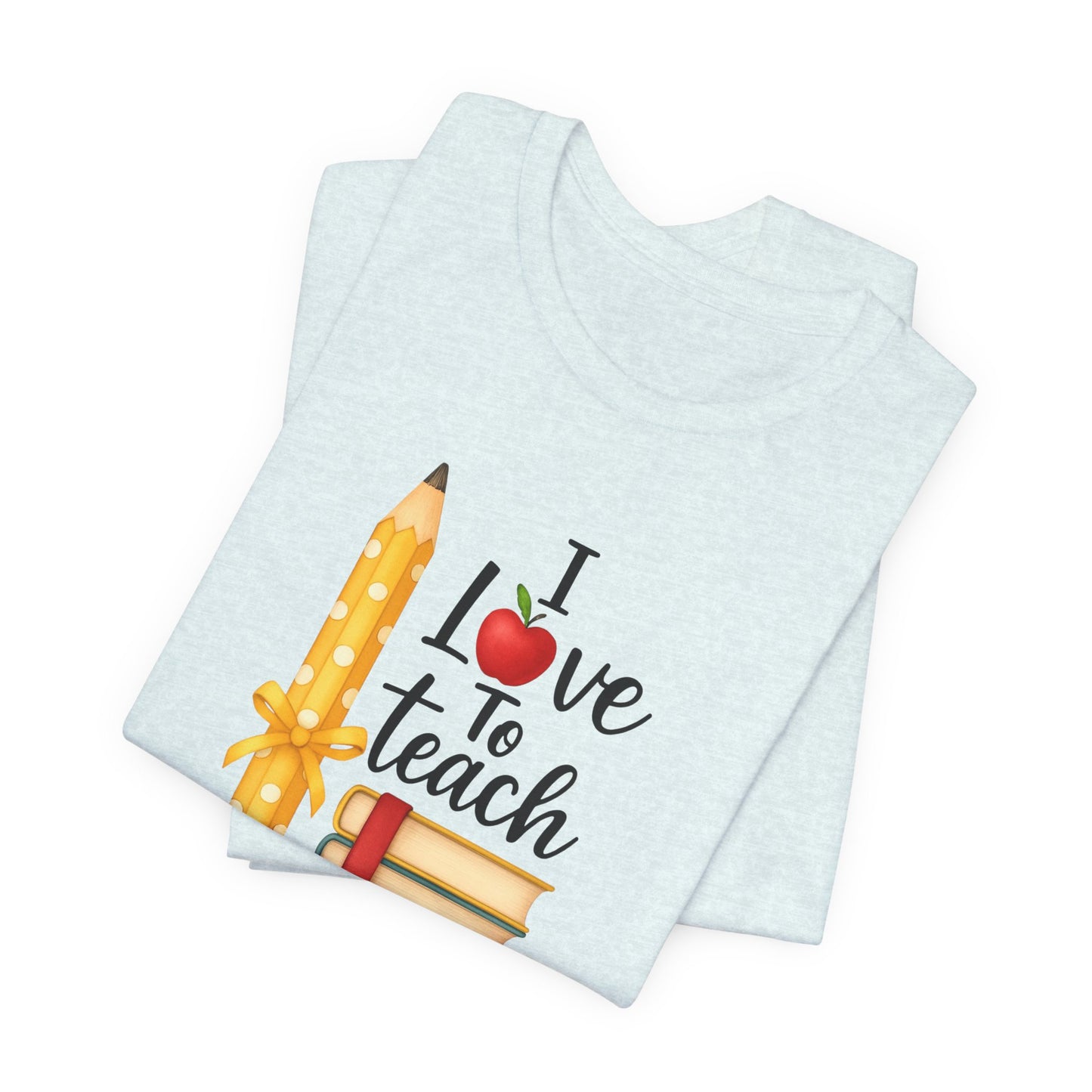 Teacher Graphic Tee – “I Love to Teach” Shirt with Pencil & Books Design, Cute Teacher Appreciation Gift, Back to School Teacher T-Shirt