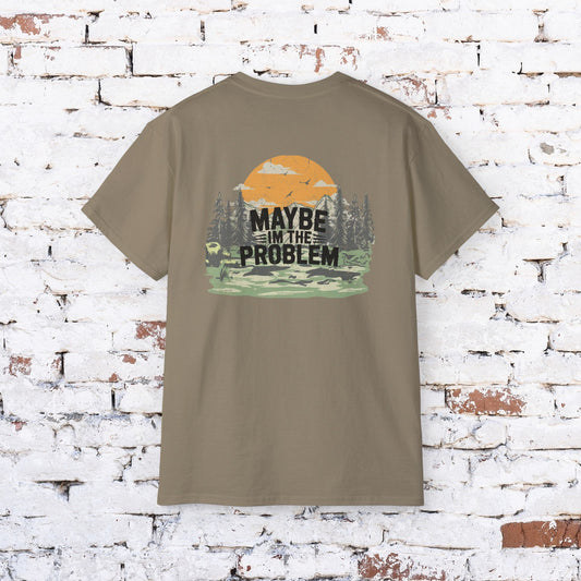 Funny Outdoorsy Unisex Ultra Cotton Tee - "Maybe I'm the Problem"
